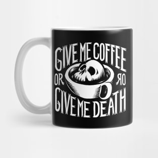 Give me coffee or give me death Mug